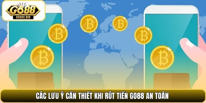 Các lưu ý cần thiết khi rút tiền Go88 an toàn
