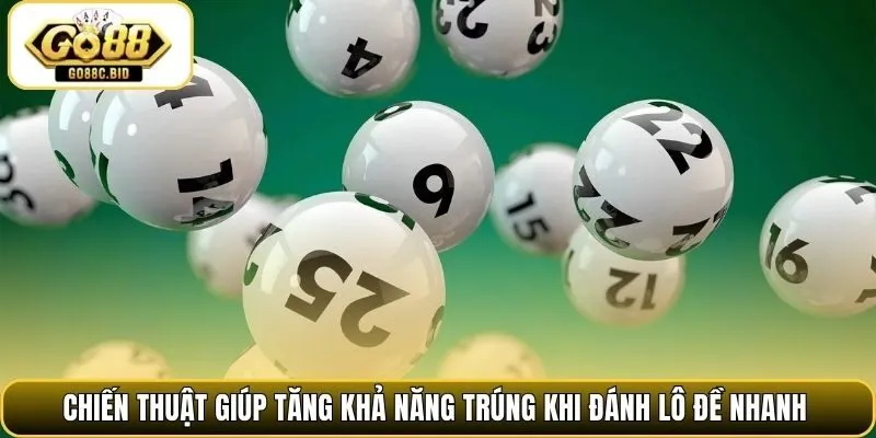Chiến thuật giúp tăng khả năng trúng khi đánh lô đề nhanh