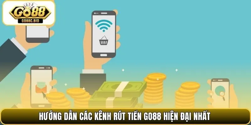 Hướng dẫn các kênh rút tiền Go88 hiện đại nhất