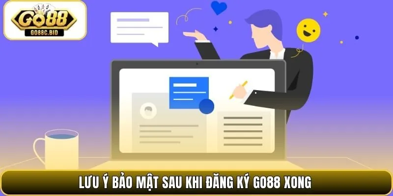 Lưu ý bảo mật sau khi đăng ký Go88 xong