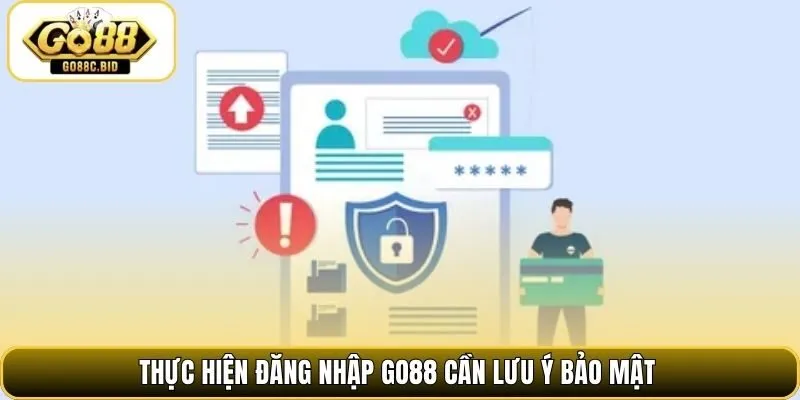 Thực hiện đăng nhập Go88 cần lưu ý bảo mật